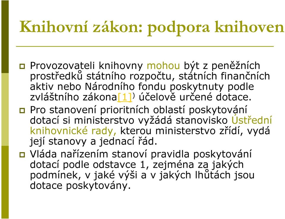 Pro stanovení prioritních oblastí poskytování dotací si ministerstvo vyžádá stanovisko Ústřední knihovnické rady, kterou ministerstvo