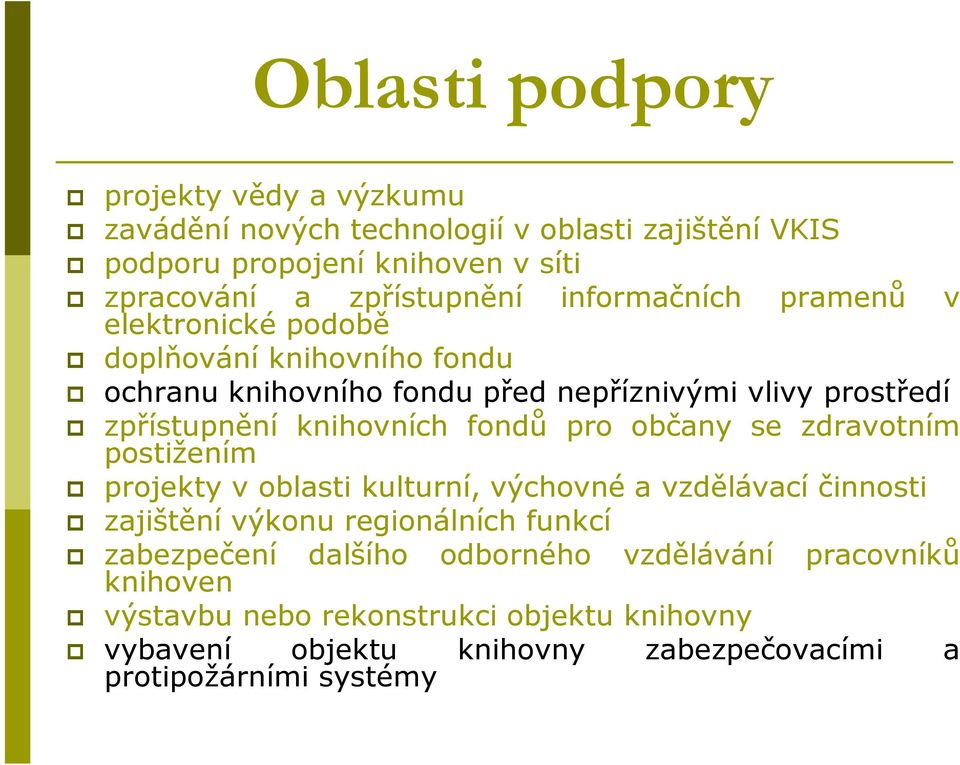 fondů pro občany se zdravotním postižením projekty v oblasti kulturní, výchovné a vzdělávací činnosti zajištění výkonu regionálních funkcí zabezpečení