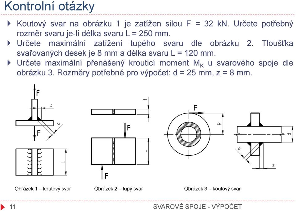 Tloušťka svařovaných desek je 8 mm a délka svaru L = 120 mm.