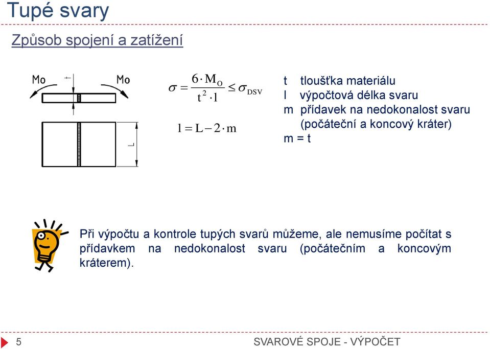 kráter) m = t Při výpočtu a kontrole tupých svarů můžeme, ale nemusíme počítat s