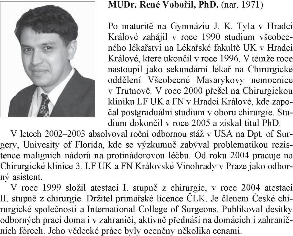 V témže roce nastoupil jako sekundární lékař na Chirurgické oddělení Všeobecné Masarykovy nemocnice v Trutnově.