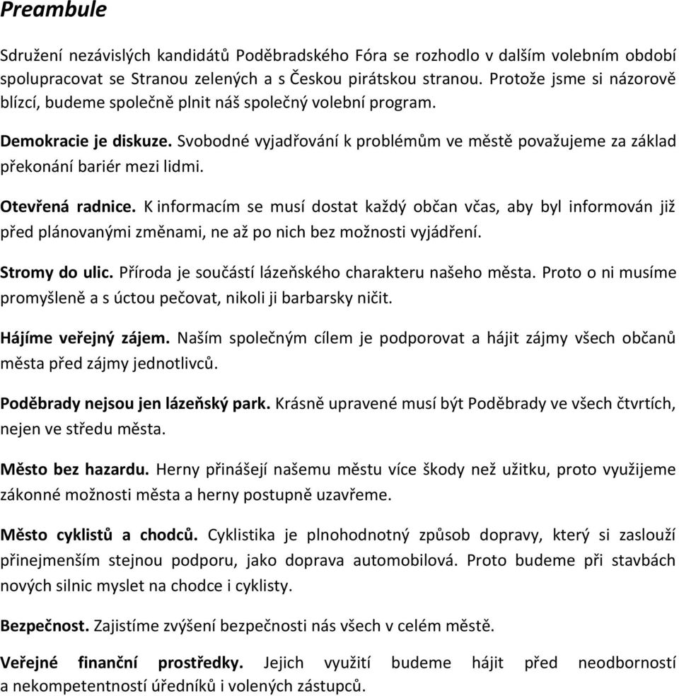 Otevřená radnice. K informacím se musí dostat každý občan včas, aby byl informován již před plánovanými změnami, ne až po nich bez možnosti vyjádření. Stromy do ulic.