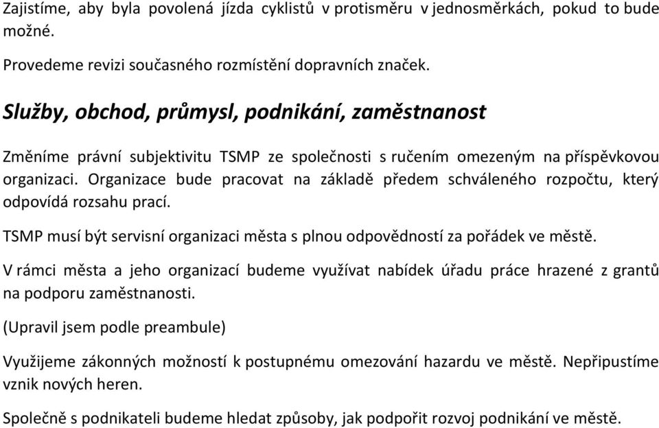 Organizace bude pracovat na základě předem schváleného rozpočtu, který odpovídá rozsahu prací. TSMP musí být servisní organizaci města s plnou odpovědností za pořádek ve městě.