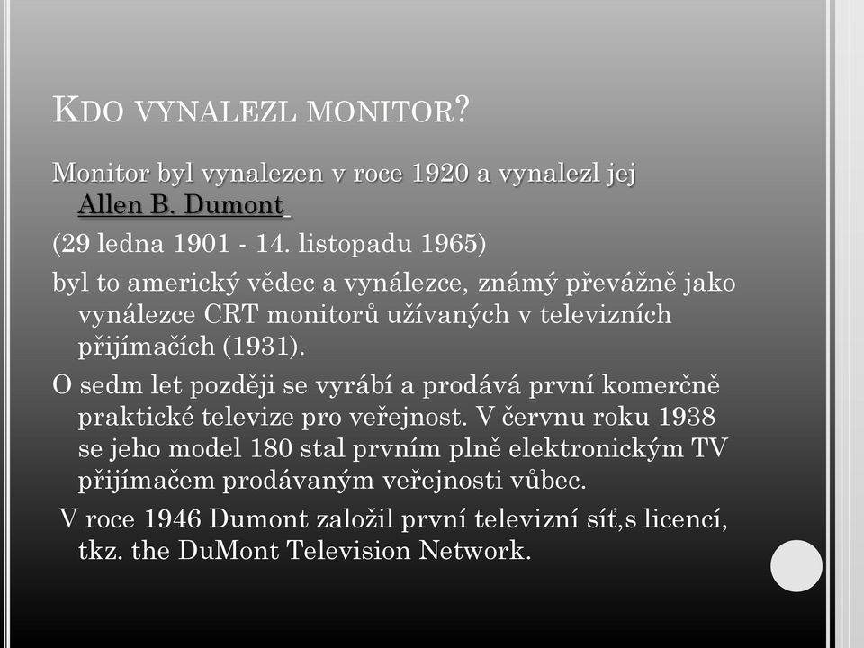 (1931). O sedm let později se vyrábí a prodává první komerčně praktické televize pro veřejnost.