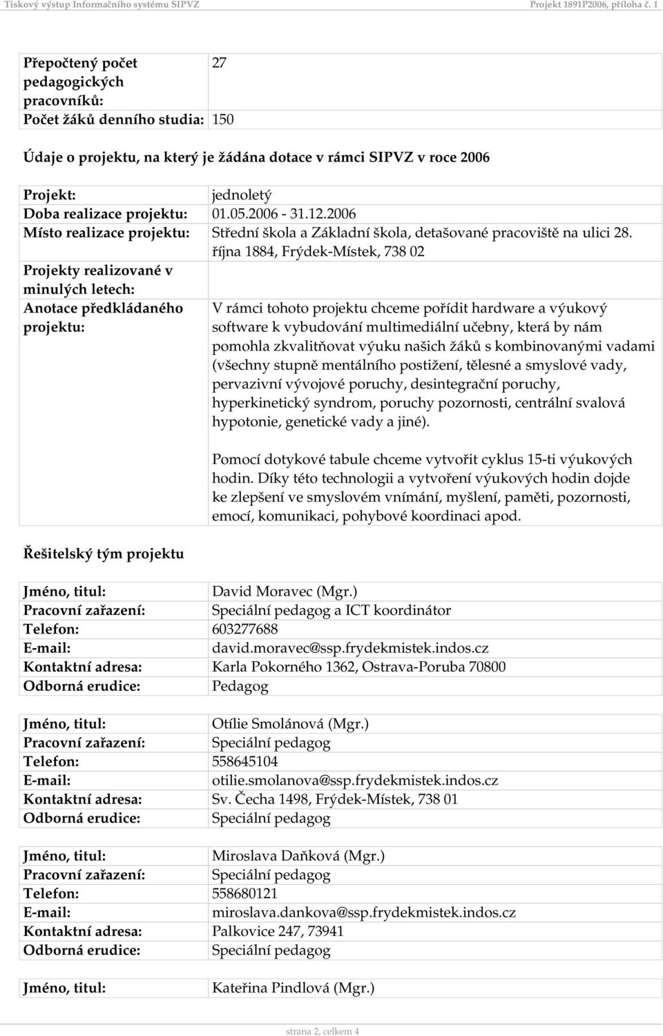 2006-31.12.2006 Místo realizace projektu: Střední škola a Základní škola, detašované pracoviště na ulici 28.