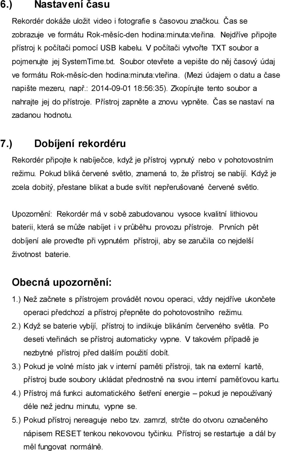 Soubor otevřete a vepište do něj časový údaj ve formátu Rok-měsíc-den hodina:minuta:vteřina. (Mezi údajem o datu a čase napište mezeru, např.: 2014-09-01 18:56:35).