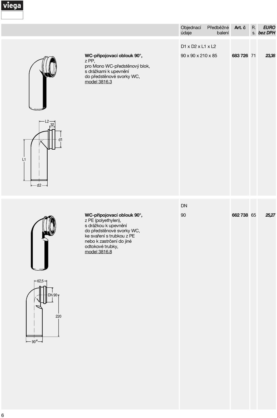 3 90 x 90 x 210 x 85 683 726 71 23,38 WC-připojovací oblouk 90, z PE (polyethylen), s drážkou k