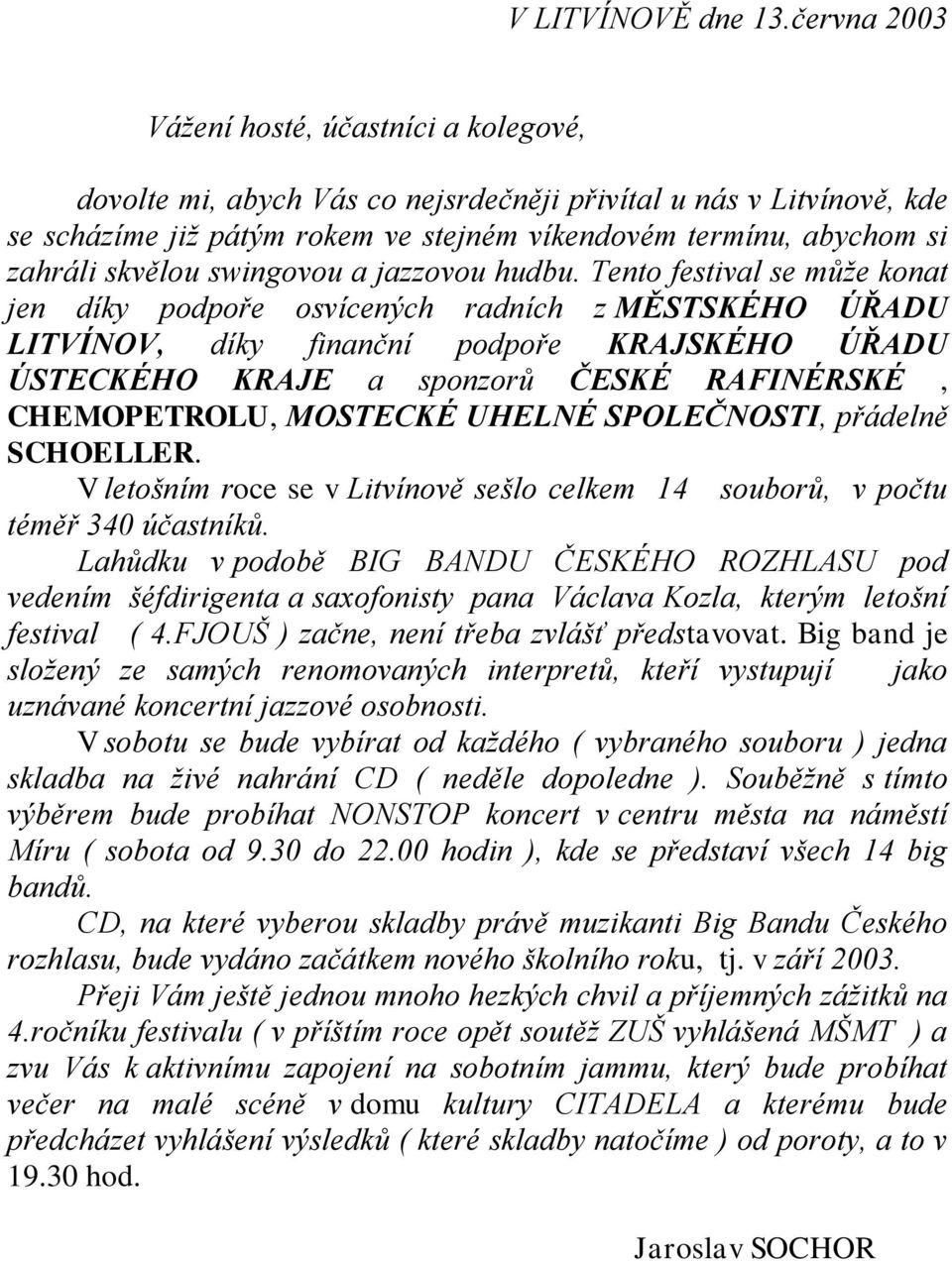 skvělou swingovou a jazzovou hudbu.
