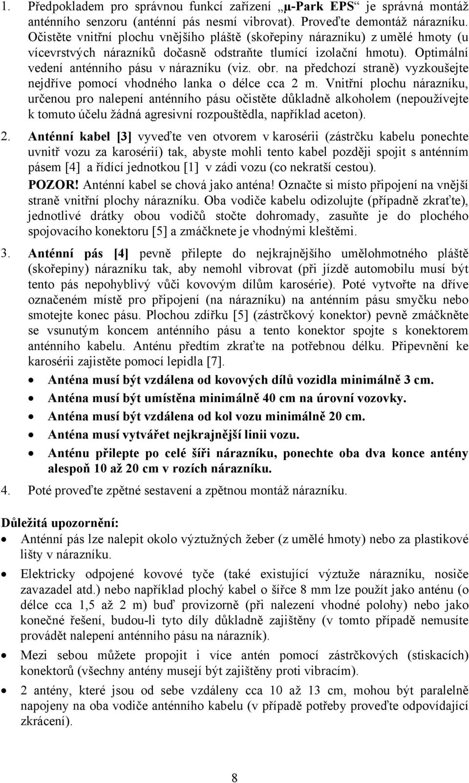 na předchozí straně) vyzkoušejte nejdříve pomocí vhodného lanka o délce cca 2 m.