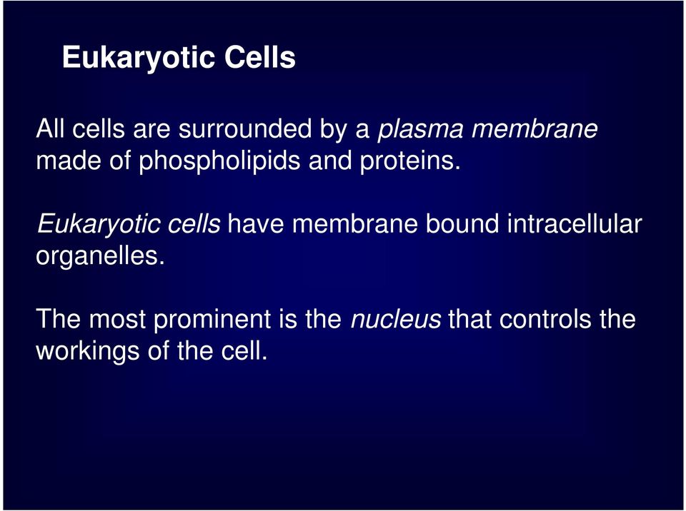 Eukaryotic cells have membrane bound intracellular