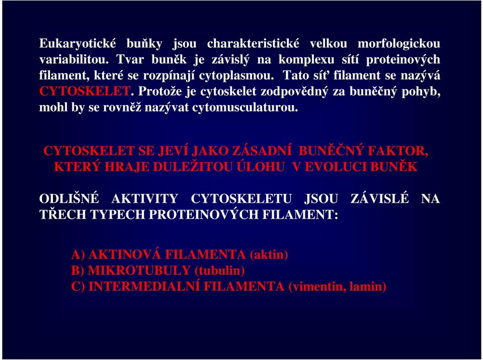 Protože je cytoskelet zodpovědný za buněčný pohyb, mohl by se rovněž nazývat cytomusculaturou.