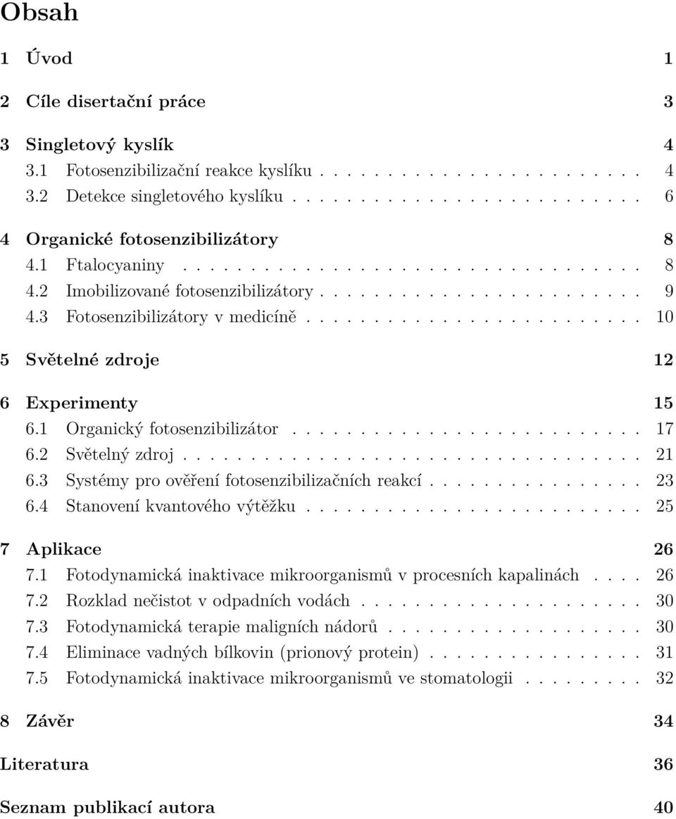 1 Organický fotosenzibilizátor.......................... 17 6.2 Světelný zdroj.................................. 21 6.3 Systémy pro ověření fotosenzibilizačních reakcí................ 23 6.