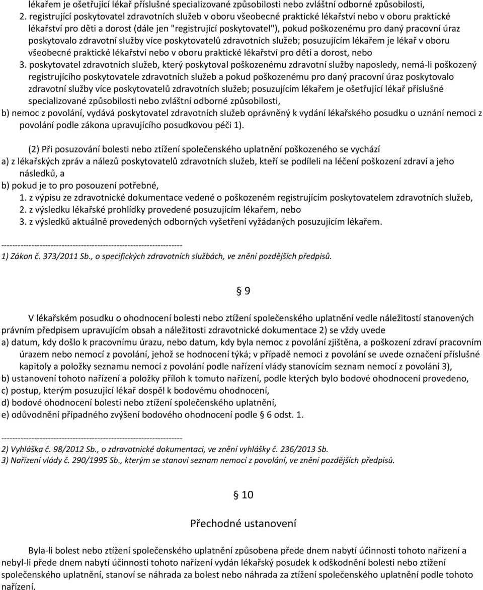 daný pracovní úraz poskytovalo zdravotní služby více poskytovatelů zdravotních služeb; posuzujícím lékařem je lékař v oboru všeobecné praktické lékařství nebo v oboru praktické lékařství pro děti a