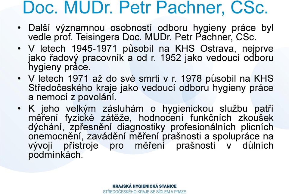 1978 působil na KHS Středočeského kraje jako vedoucí odboru hygieny práce a nemocí z povolání.