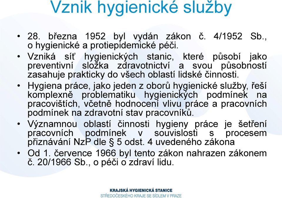 Hygiena práce, jako jeden z oborů hygienické služby, řeší komplexně problematiku hygienických podmínek na pracovištích, včetně hodnocení vlivu práce a pracovních podmínek na