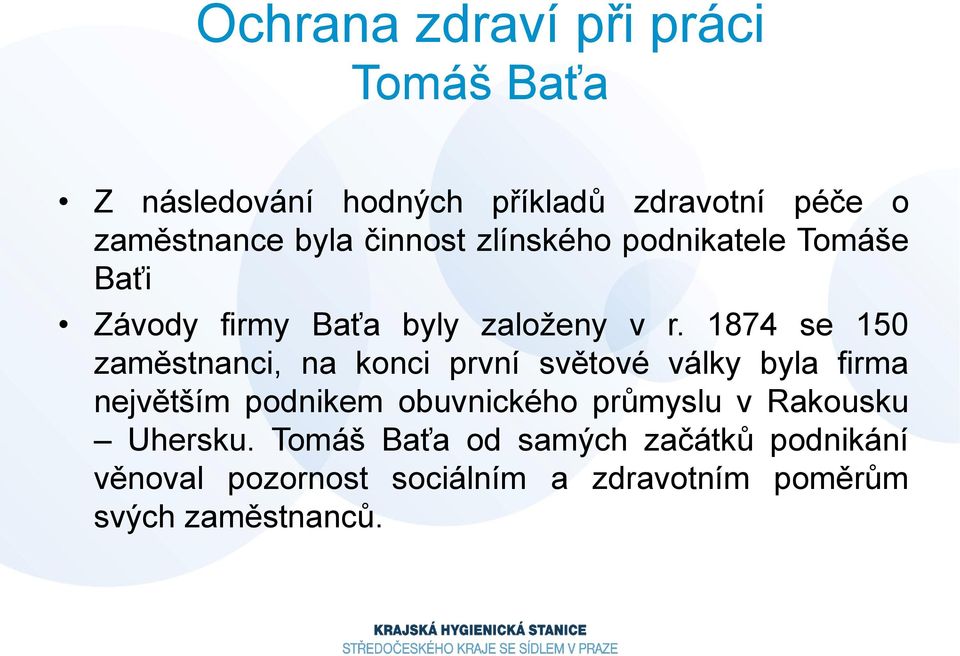 1874 se 150 zaměstnanci, na konci první světové války byla firma největším podnikem obuvnického