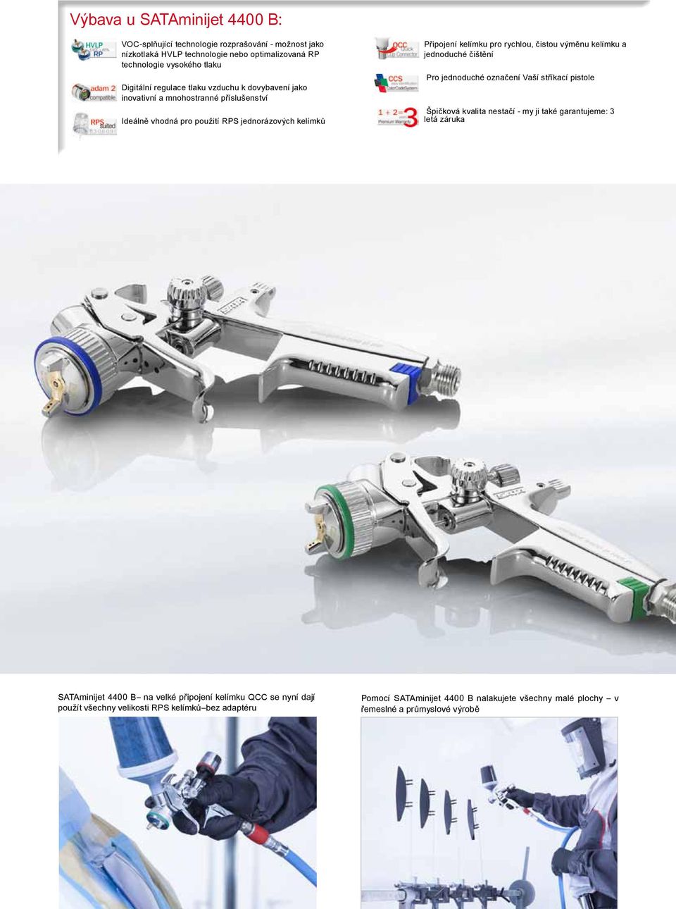 výměnu kelímku a jednoduché čištění Pro jednoduché označení Vaší stříkací pistole Špičková kvalita nestačí my ji také garantujeme: 3 letá záruka SATAminijet 4400 B na