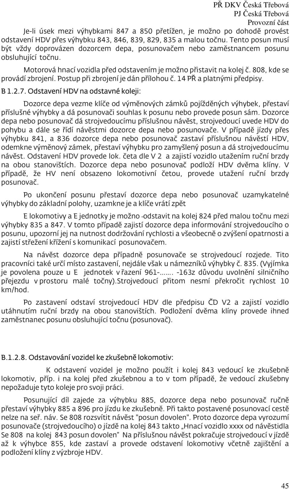 808, kde se provádí zbrojení. Postup při zbrojení je dán přílohou č. 14 PŘ a platnými předpisy. B 1.2.7.