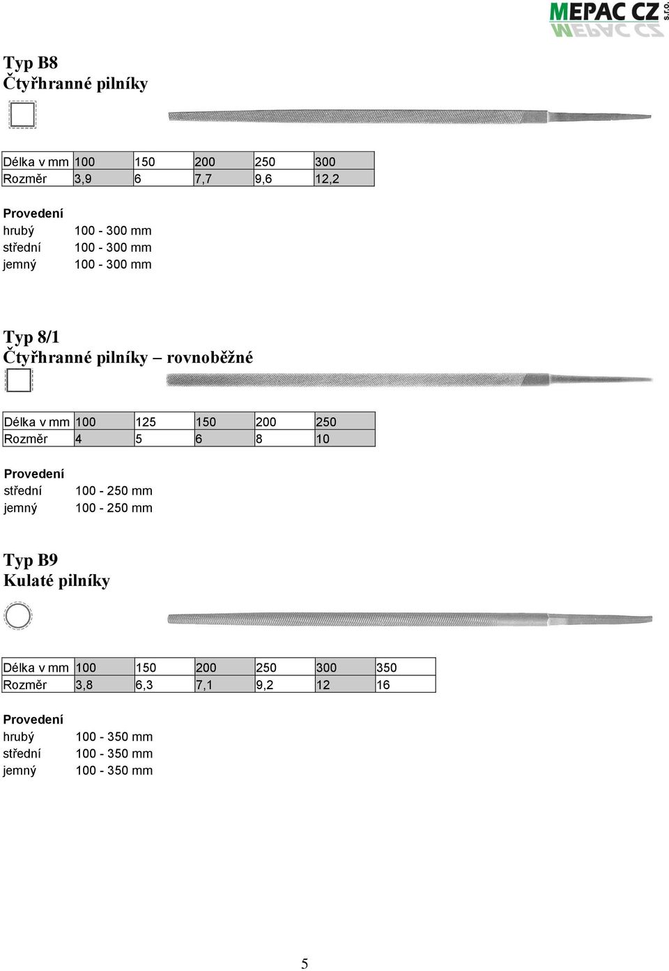 200 250 Rozměr 4 5 6 8 10 střední jemný 100-250 mm 100-250 mm Typ B9 Kulaté pilníky Délka v mm 100
