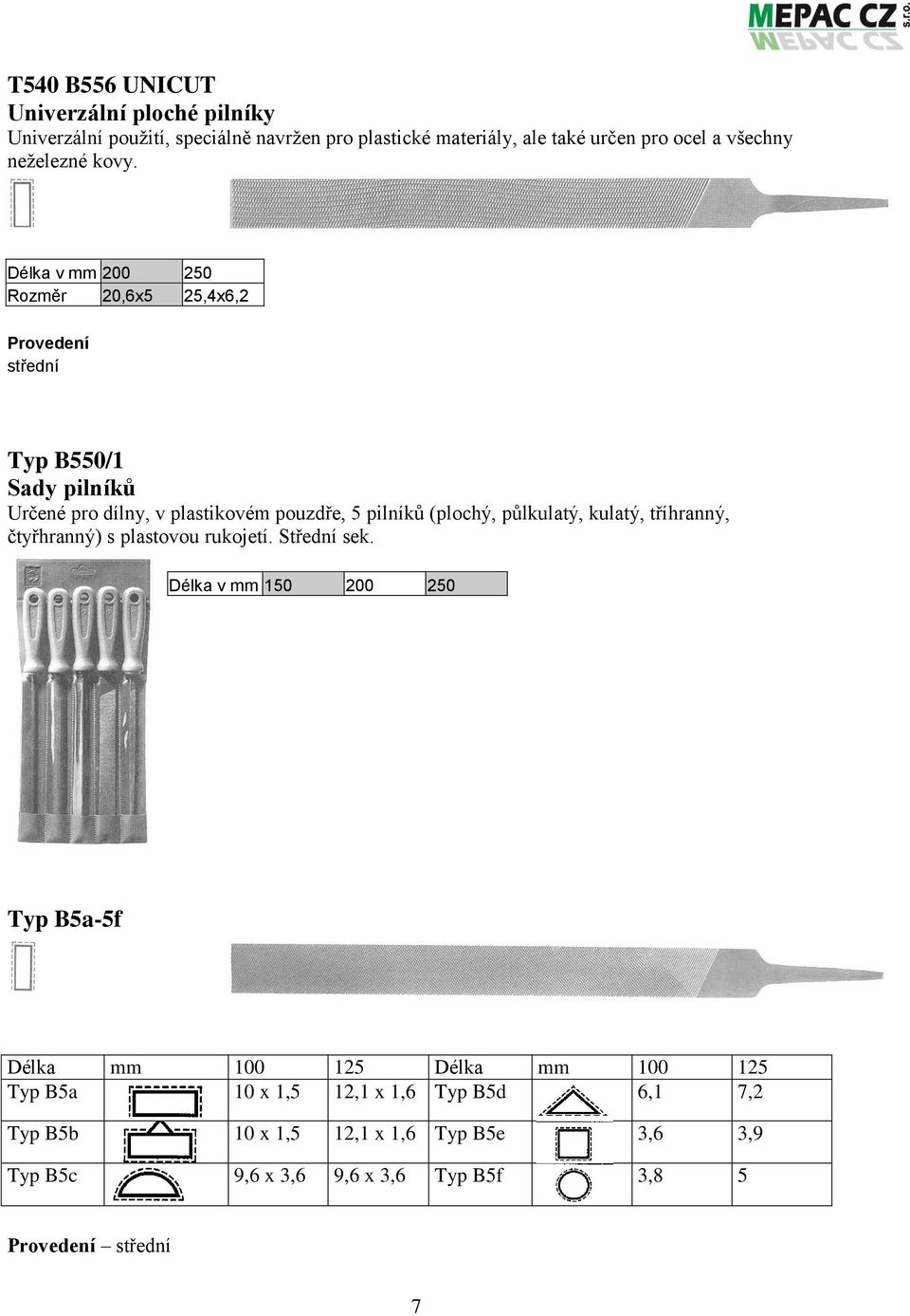 Délka v mm 200 250 Rozměr 20,6x5 25,4x6,2 střední Typ B550/1 Sady pilníků Určené pro dílny, v plastikovém pouzdře, 5 pilníků (plochý,