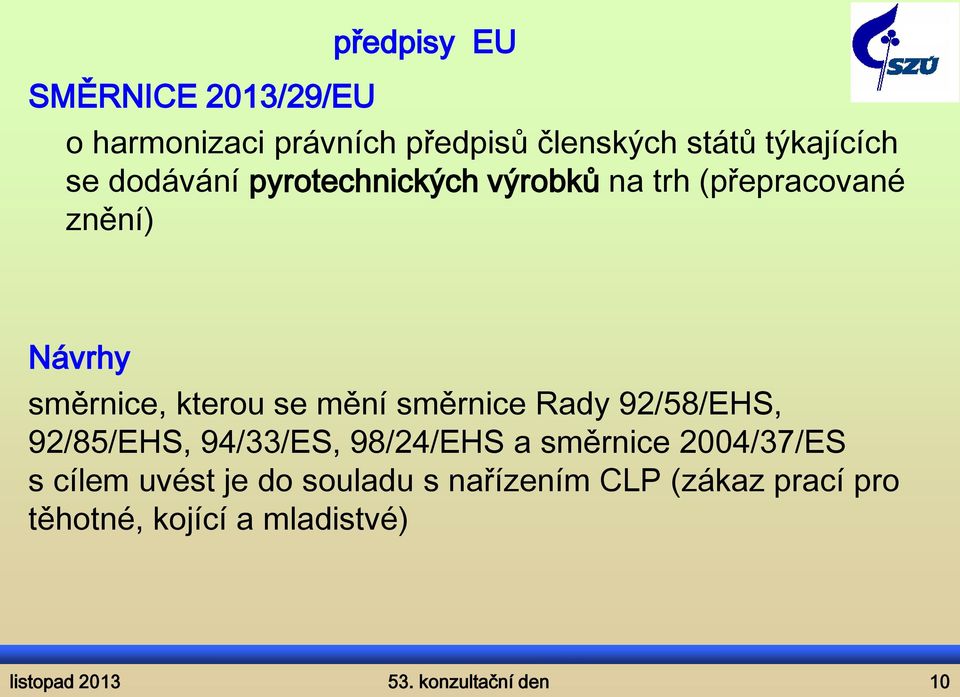 směrnice Rady 92/58/EHS, 92/85/EHS, 94/33/ES, 98/24/EHS a směrnice 2004/37/ES s cílem uvést je do