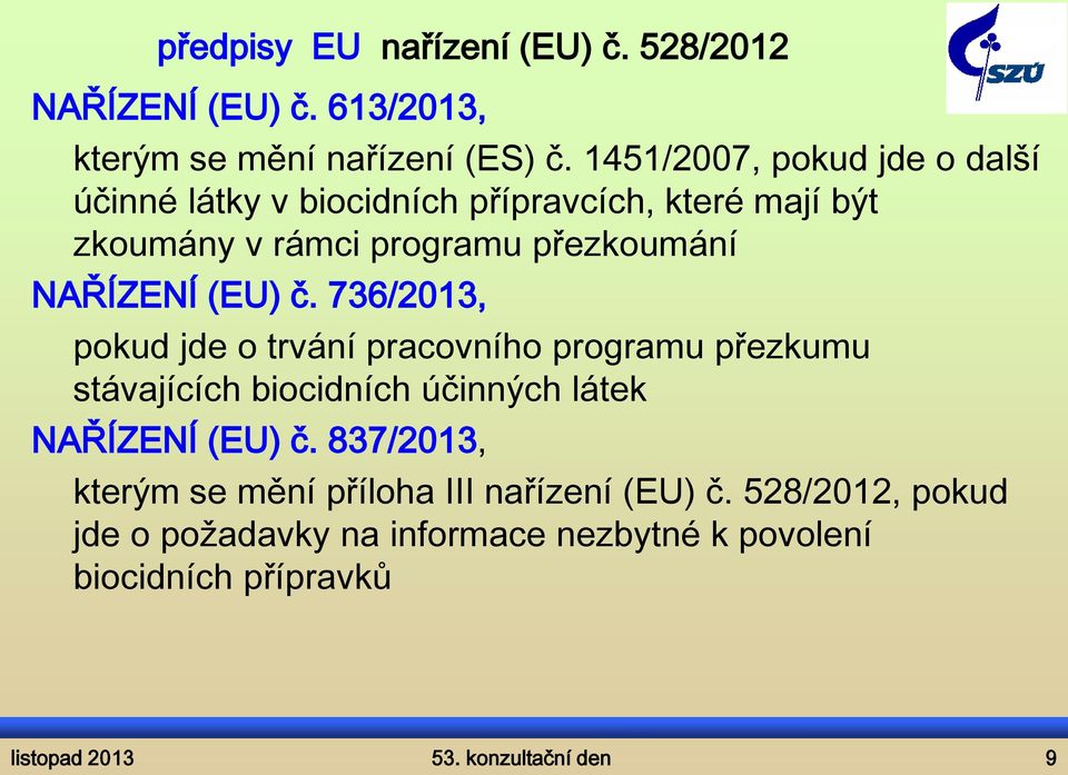 (EU) č. 736/2013, pokud jde o trvání pracovního programu přezkumu stávajících biocidních účinných látek NAŘÍZENÍ (EU) č.