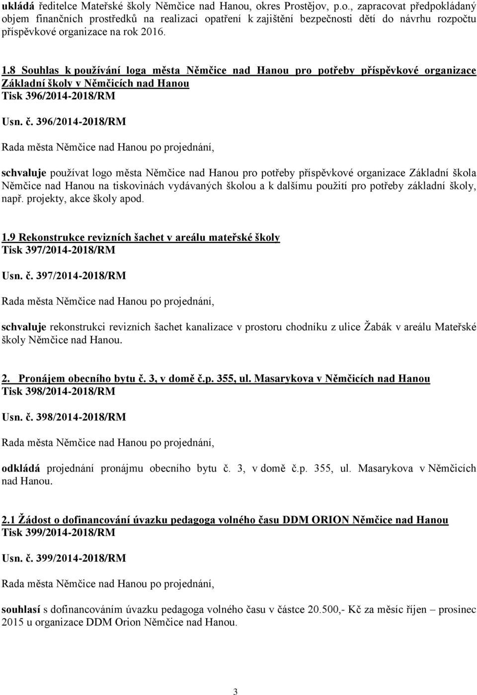 396/2014-2018/RM schvaluje používat logo města Němčice nad Hanou pro potřeby příspěvkové organizace Základní škola Němčice nad Hanou na tiskovinách vydávaných školou a k dalšímu použití pro potřeby