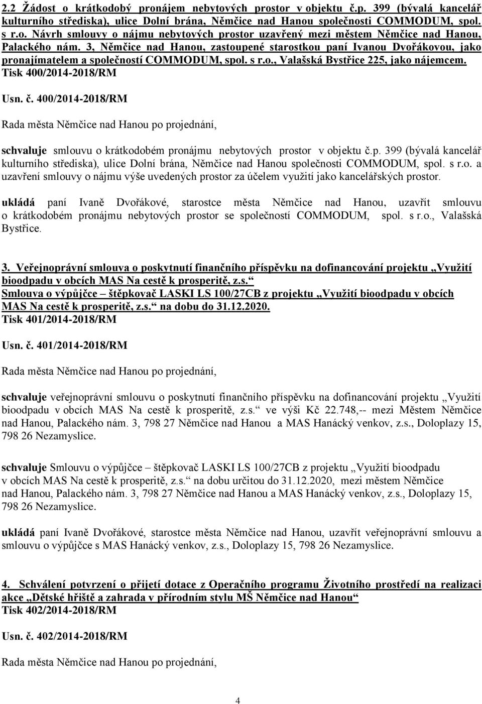 400/2014-2018/RM schvaluje smlouvu o krátkodobém pronájmu nebytových prostor v objektu č.p. 399 (bývalá kancelář kulturního střediska), ulice Dolní brána, Němčice nad Hanou společnosti COMMODUM, spol.