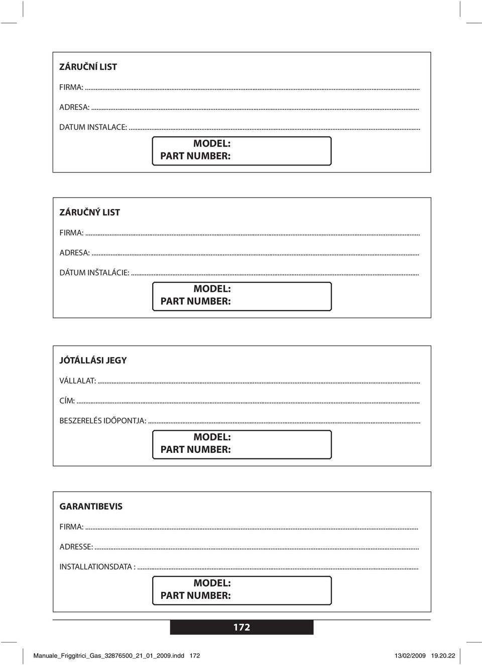 .. BESZERELÉS IDŐPONTJA:... MODEL: PART NUMBER: GARANTIBEVIS FIRMA:... ADRESSE:.