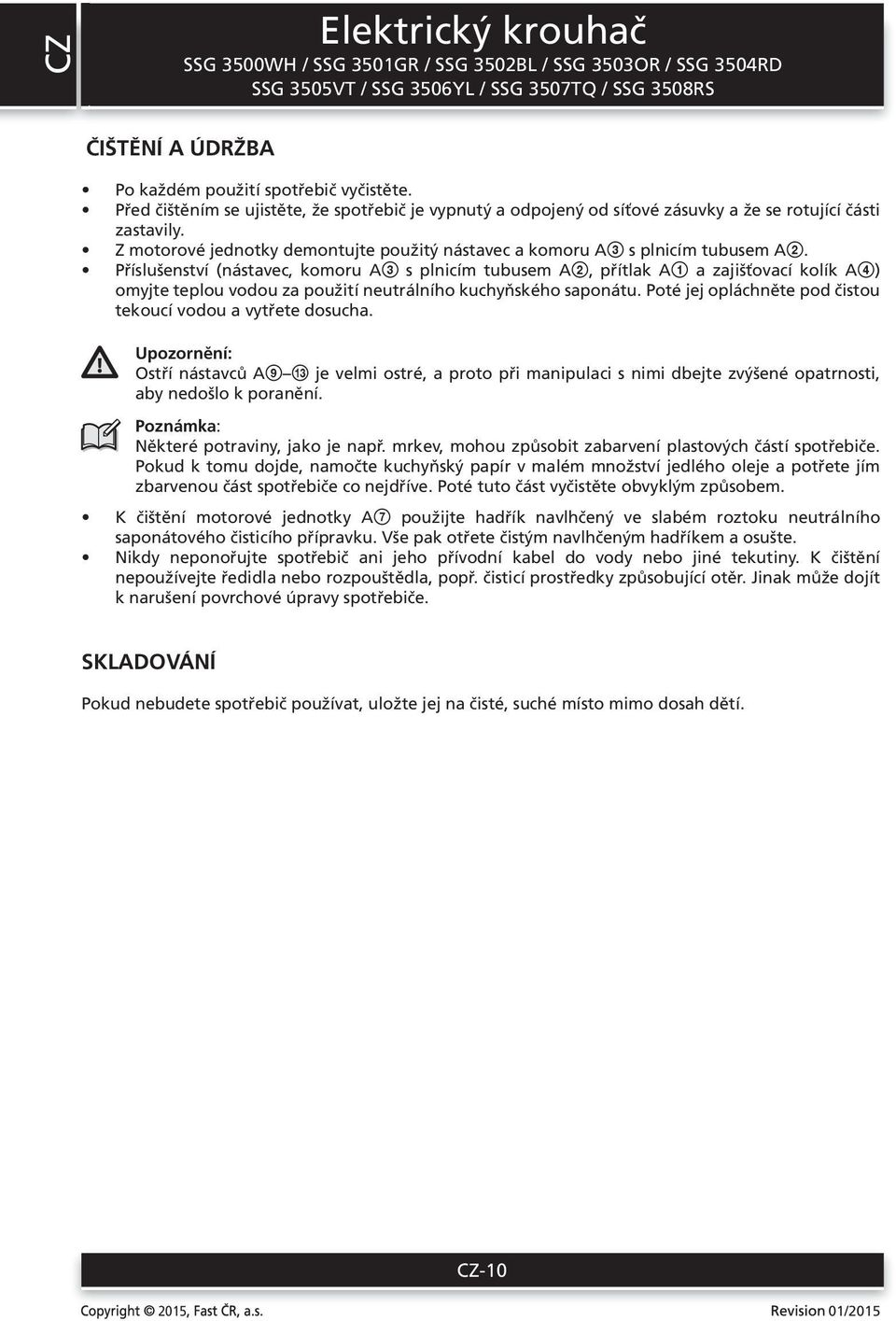 Příslušenství (nástavec, komoru A3 s plnicím tubusem A2, přítlak A1 a zajišťovací kolík A4) omyjte teplou vodou za použití neutrálního kuchyňského saponátu.