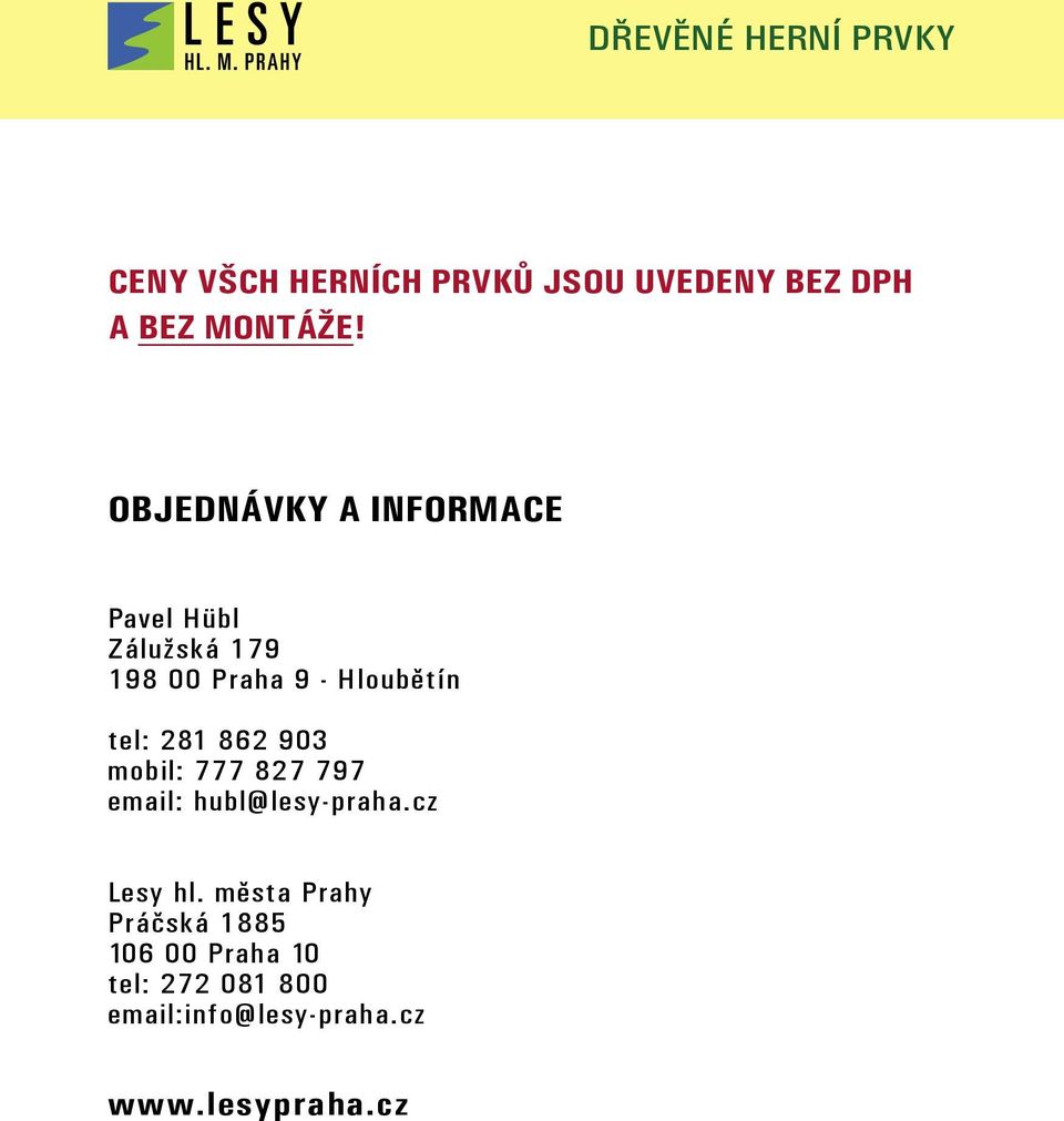 tel: 281 862 903 mobil: 777 827 797 email: hubl@lesy-praha.cz Lesy hl.