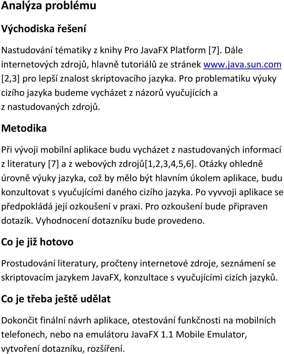 Metodika Při vývoji mobilní aplikace budu vycházet z nastudovaných informací z literatury [7] a z webových zdrojů[1,2,3,4,5,6].