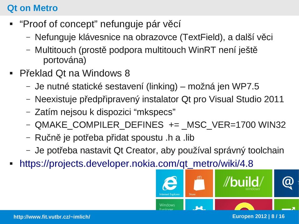 5 Neexistuje předpřipravený instalator Qt pro Visual Studio 2011 Zatím nejsou k dispozici mkspecs QMAKE_COMPILER_DEFINES += _MSC_VER=1700