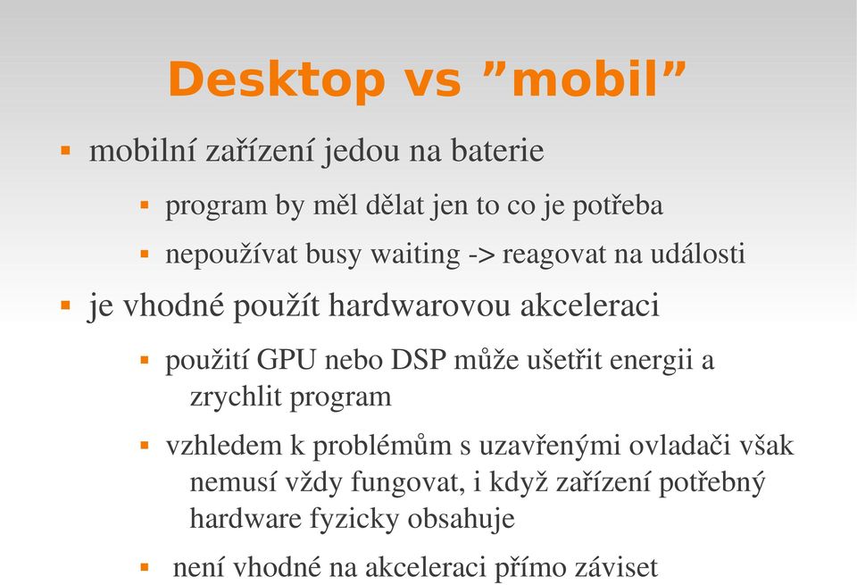 nebo DSP může ušetřit energii a zrychlit program vzhledem k problémům s uzavřenými ovladači však