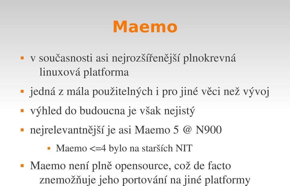 nejistý nejrelevantnější je asi Maemo 5 @ N900 Maemo <=4 bylo na starších NIT