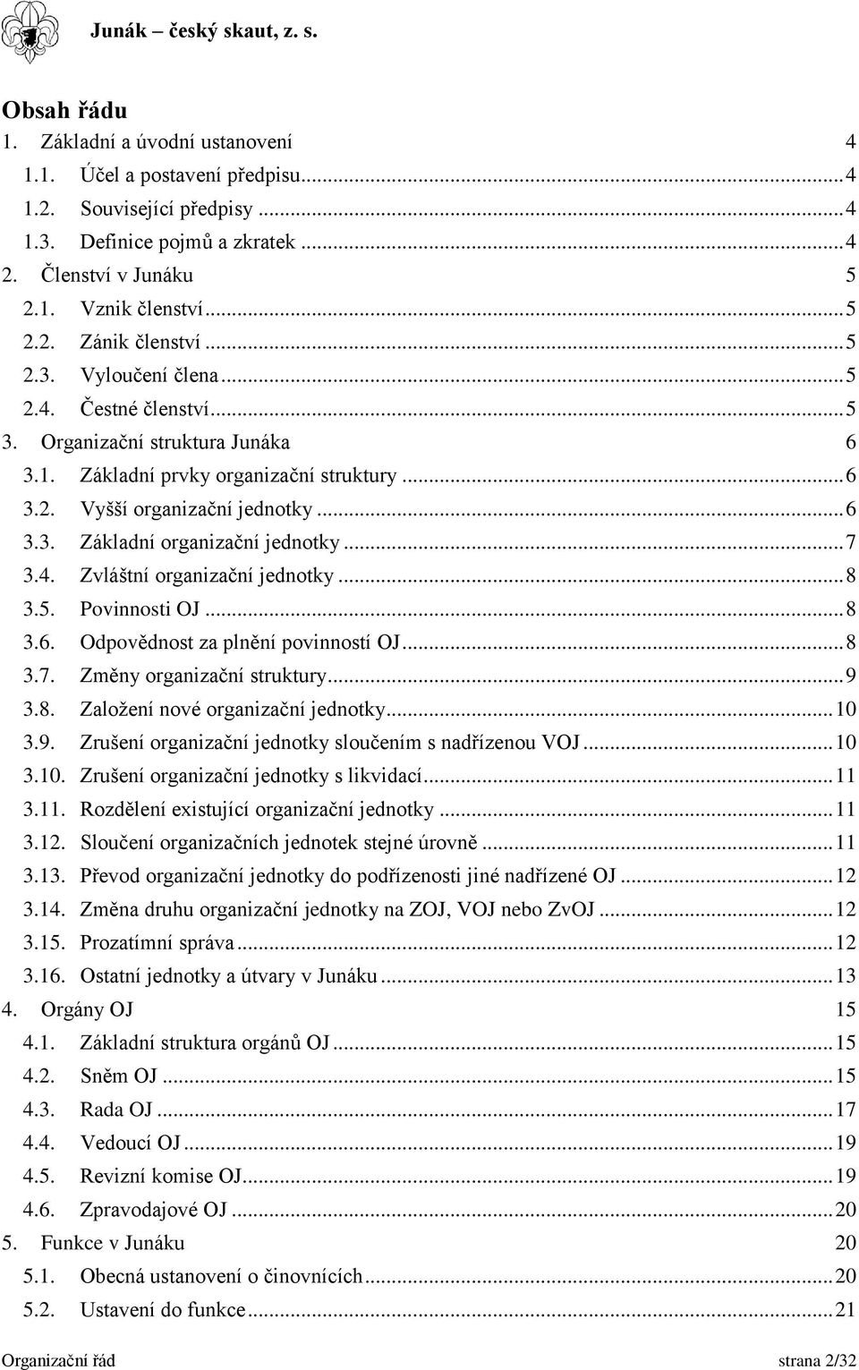 .. 7 3.4. Zvláštní organizační jednotky... 8 3.5. Povinnosti OJ... 8 3.6. Odpovědnost za plnění povinností OJ... 8 3.7. Změny organizační struktury... 9 3.8. Založení nové organizační jednotky... 10 3.