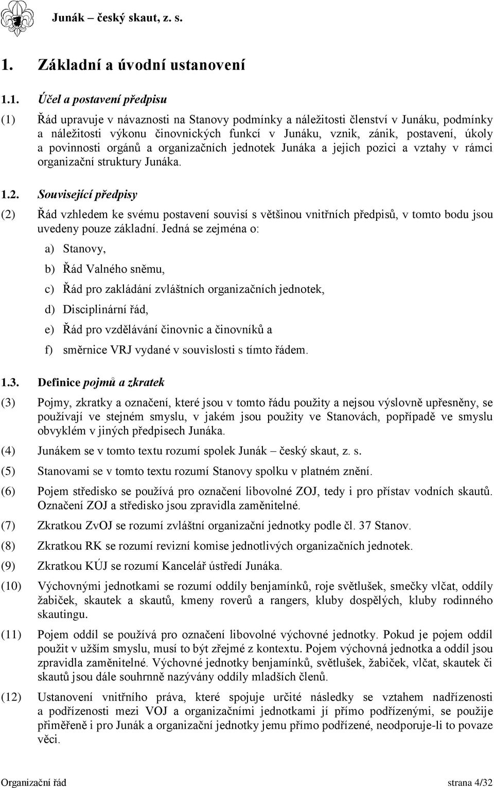 Související předpisy (2) Řád vzhledem ke svému postavení souvisí s většinou vnitřních předpisů, v tomto bodu jsou uvedeny pouze základní.