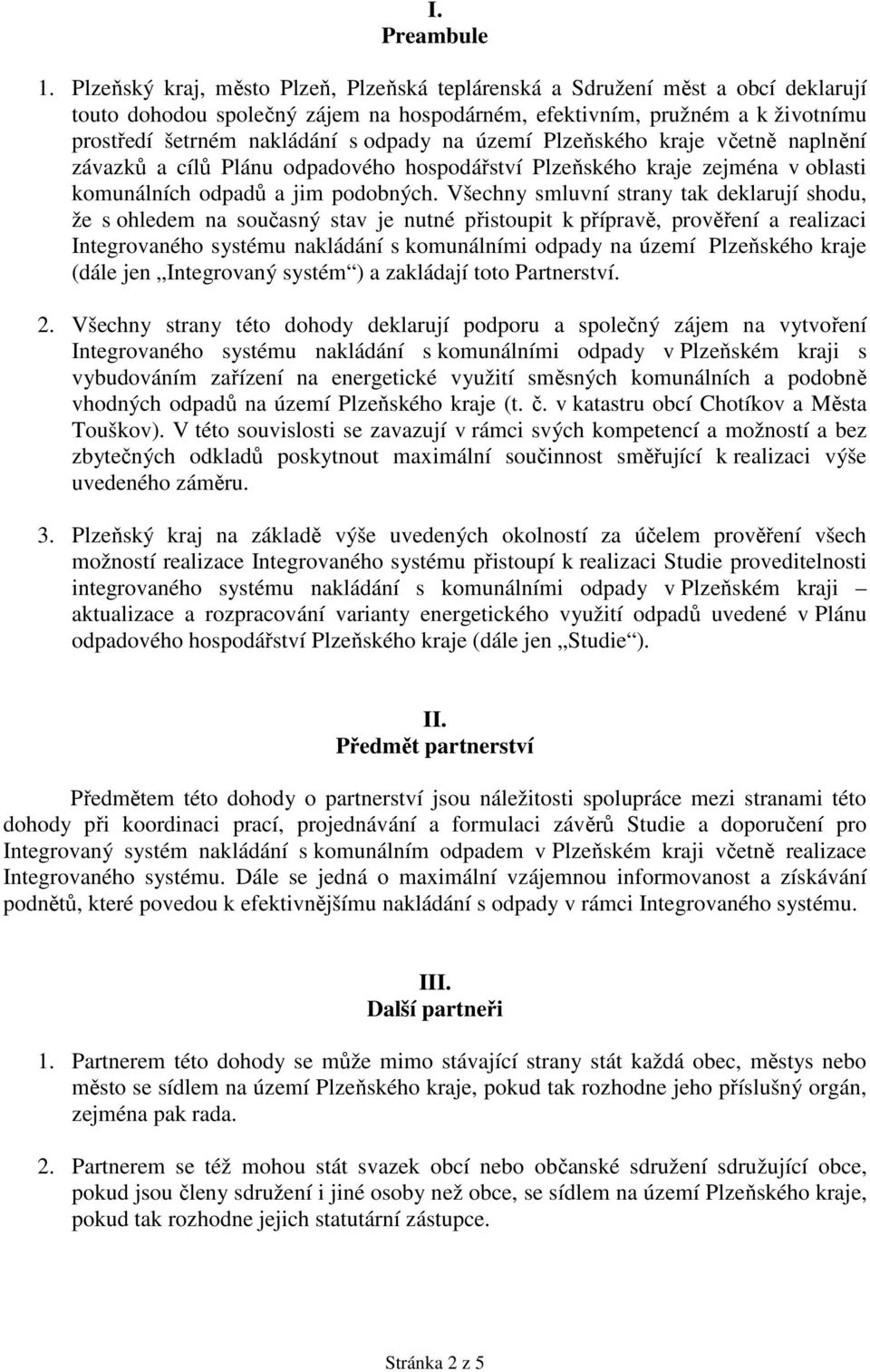 Plzeňského krje včetně nplnění závzků cílů Plánu odpdového hospodářství Plzeňského krje zejmén v oblsti komunálních odpdů jim podobných.