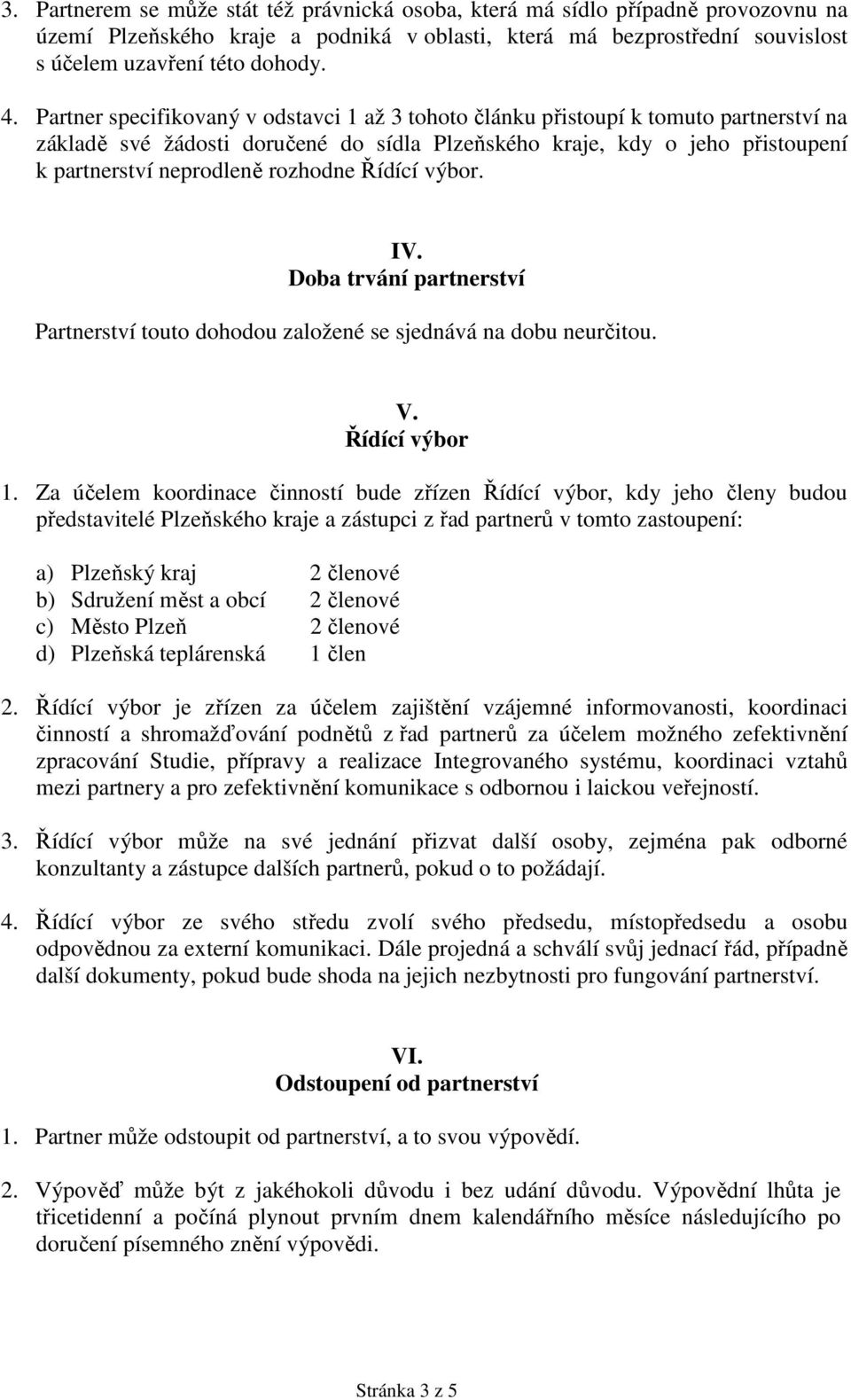 výbor. IV. Dob trvání prtnerství Prtnerství touto dohodou zložené se sjednává n dobu neurčitou. V. Řídící výbor 1.