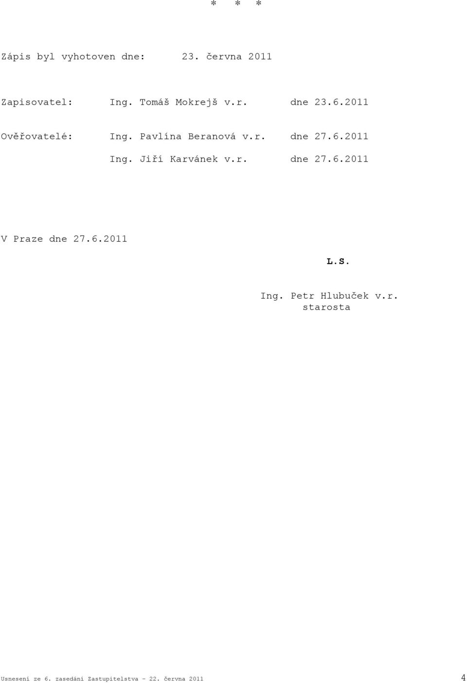 6.2011 Ing. Jiří Karvánek v.r. dne 27.6.2011 V Praze dne 27.6.2011 L.S. Ing. Petr Hlubuček v.