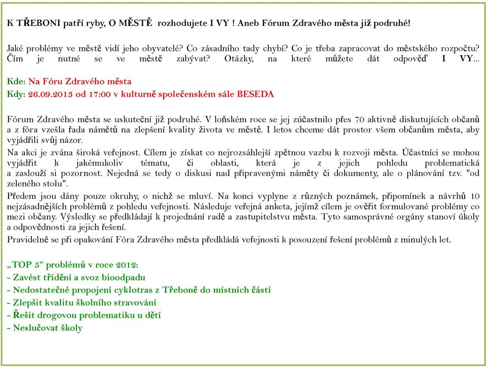 2013 od 17:00 v kulturně společenském sále BESEDA Fórum Zdravého města se uskuteční již podruhé.