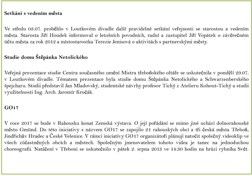 Studie domu Štěpánka Netolického Veřejná prezentace studie Centra současného umění Mistra třeboňského oltáře se uskutečnila v pondělí 29.07. v Loutkovém divadle.