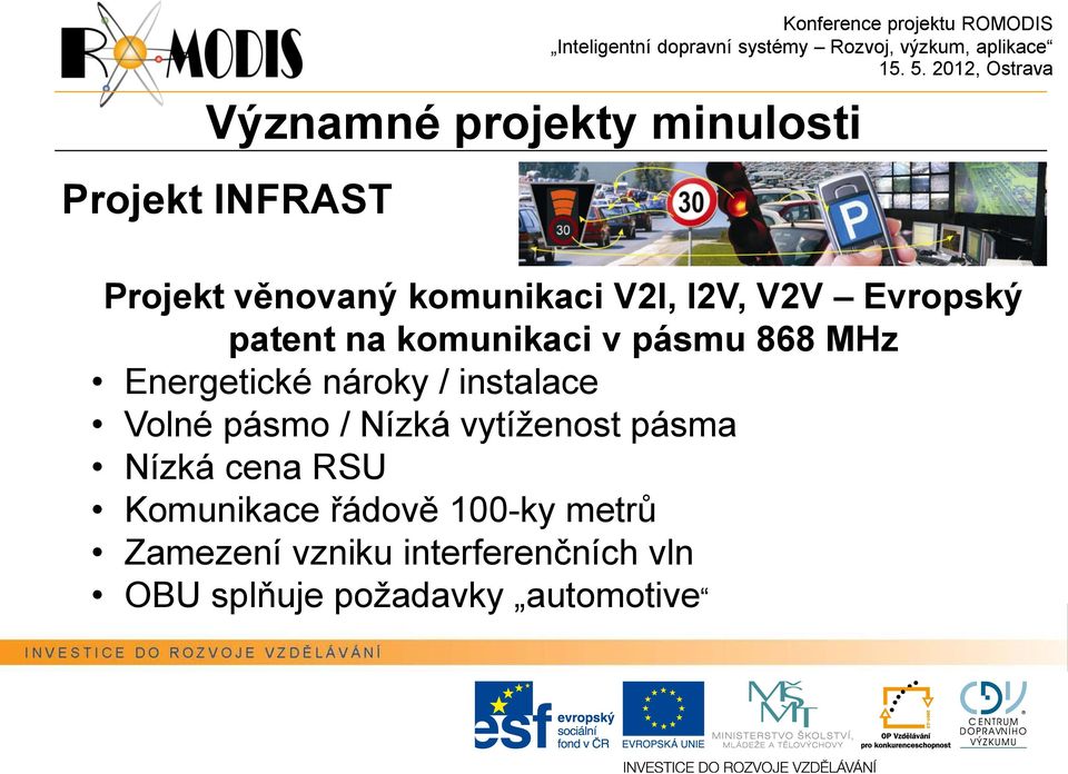 instalace Volné pásmo / Nízká vytíženost pásma Nízká cena RSU Komunikace