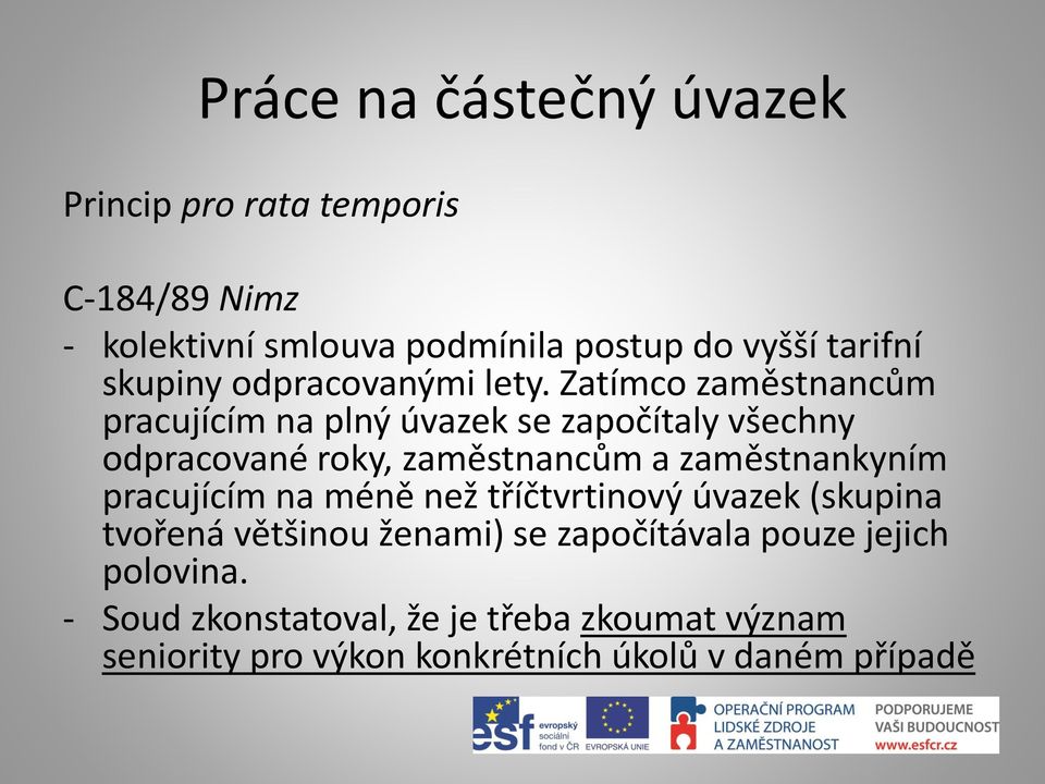 Zatímco zaměstnancům pracujícím na plný úvazek se započítaly všechny odpracované roky, zaměstnancům a zaměstnankyním