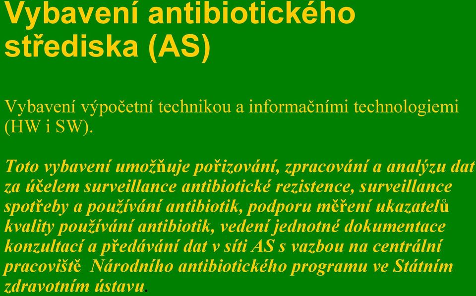 surveillance spotřeby a používání antibiotik, podporu měření ukazatelů kvality používání antibiotik, vedení jednotné