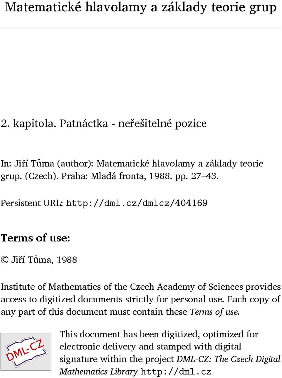 cz/dmlcz/404169 Terms of use: Jiří Tůma, 1988 Institute of Mathematics of the Czech Academy of Sciences provides access to digitized documents strictly for