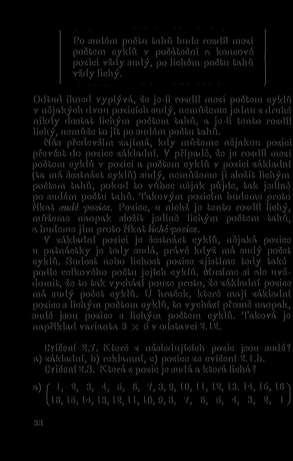 tahů. Nás především zajímá, kdy můžeme nějakou pozici převést do pozice základní.