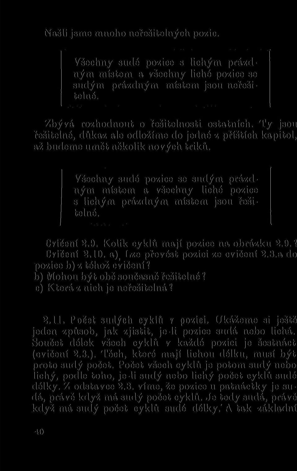 Všechny sudé pozice se sudým prázdným místem a všechny liché pozice s lichým prázdným místem jsou řešitelné. Cvičení 2.9. Kolik cyklů mají pozice na obrázku 2.9.? Cvičení 2.10.