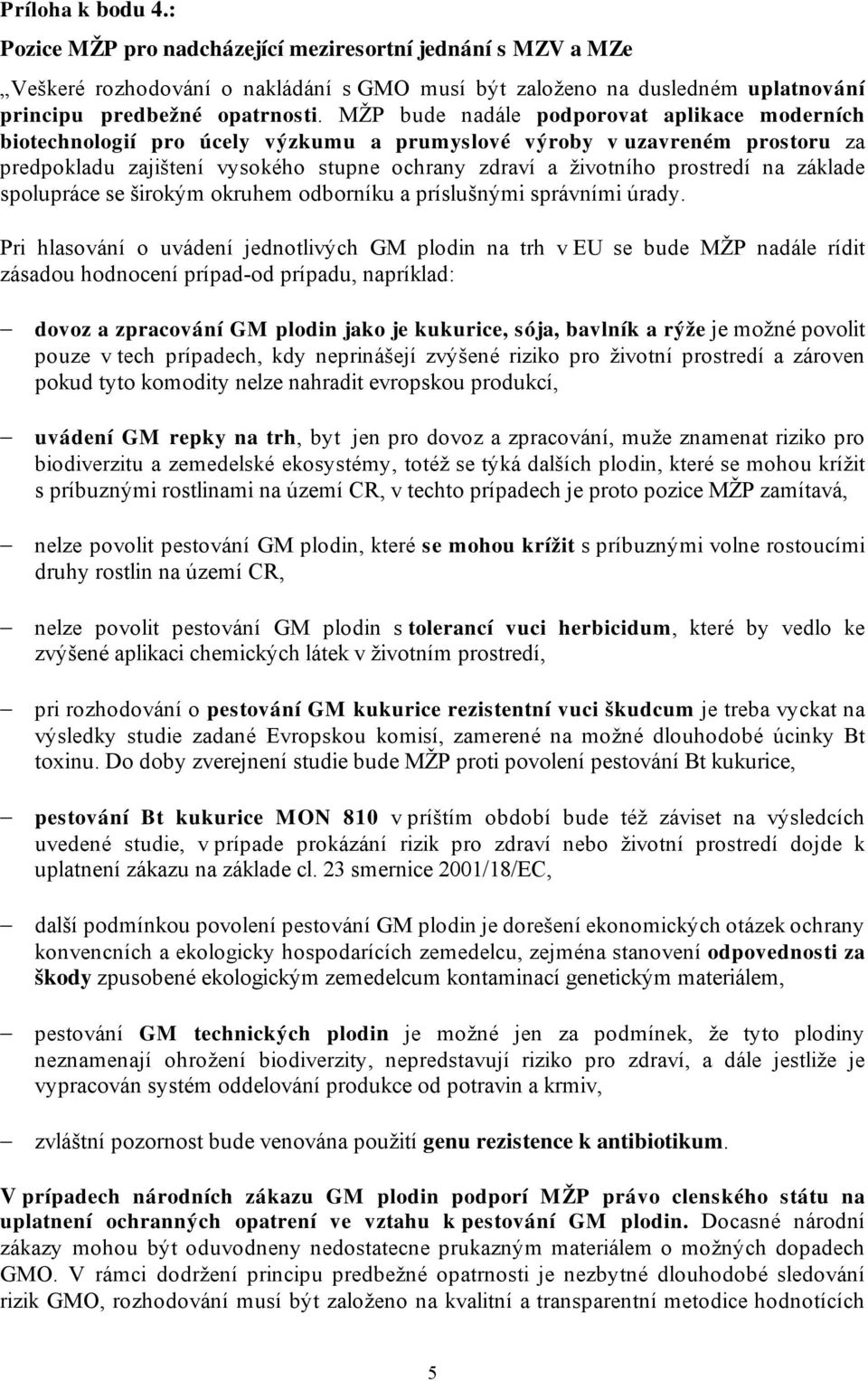 prostredí na základe spolupráce se širokým okruhem odborníku a príslušnými správními úrady.