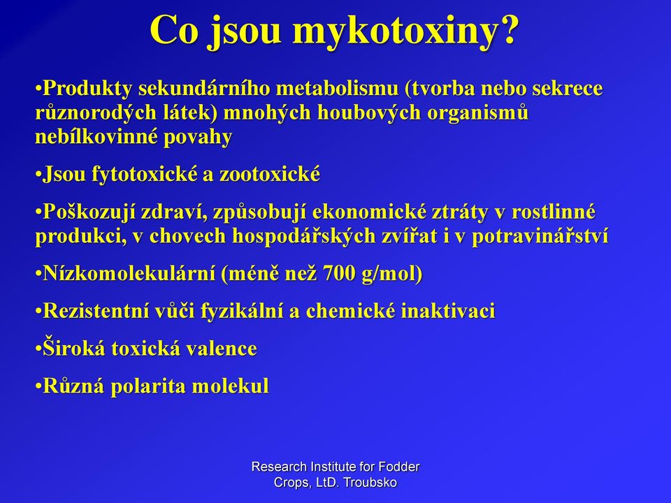 nebílkovinné povahy Jsou fytotoxické a zootoxické Poškozují zdraví, způsobují ekonomické ztráty v rostlinné